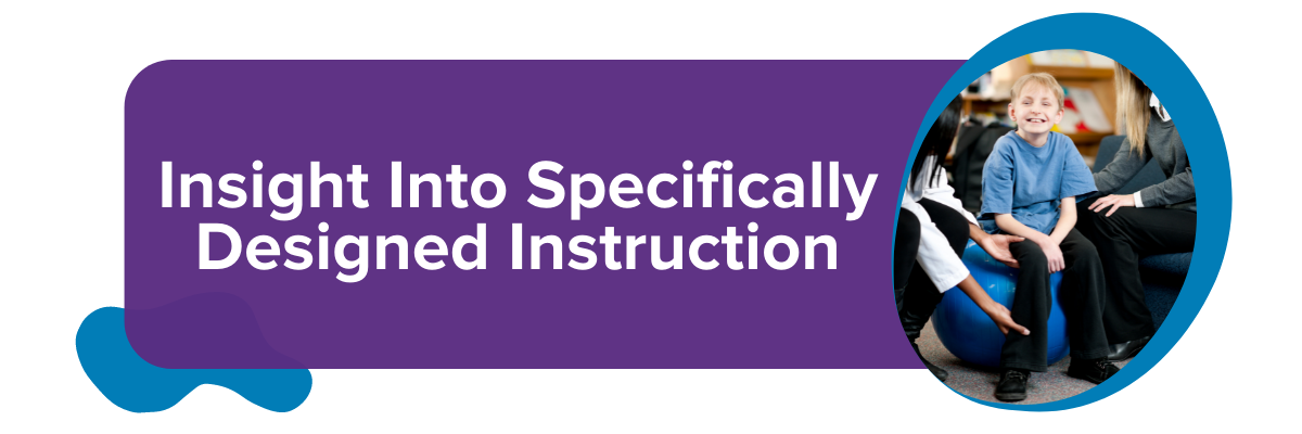 Insight Into Specifically Designed Instruction